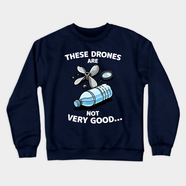 These drones are not very good Crewneck Sweatshirt by BoundlessWorks